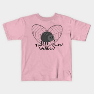 Too Webbin' Cute! - Funny Spider Pun Kids T-Shirt